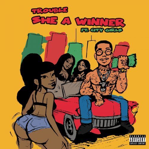 Trouble Ft. City Girls – She A Winner