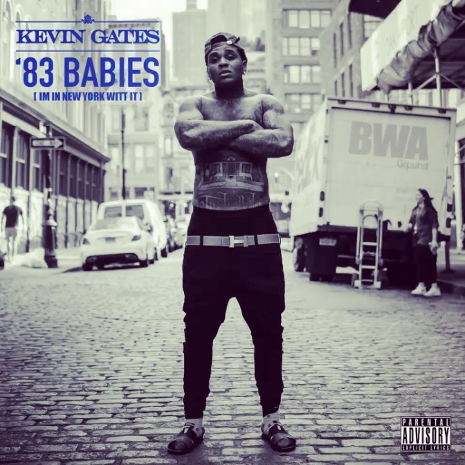 Kevin Gates – 83 Babies (I’m In New York Witt It)