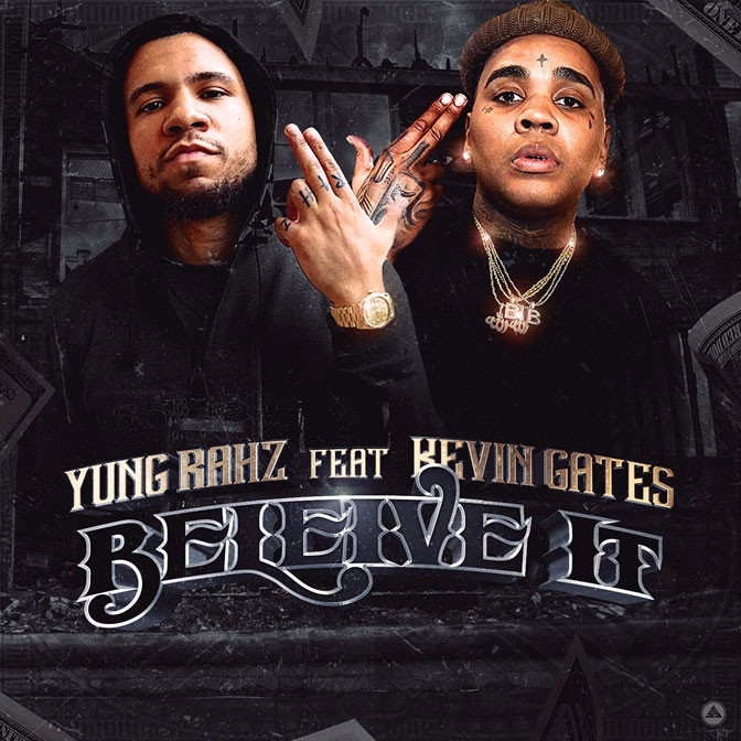 Yung Rahz Ft. Kevin Gates – Believe It