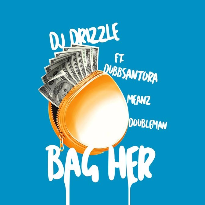DJ Drizzle Ft. Dubb Santora, Meanz & DoubleMan – Bag Her