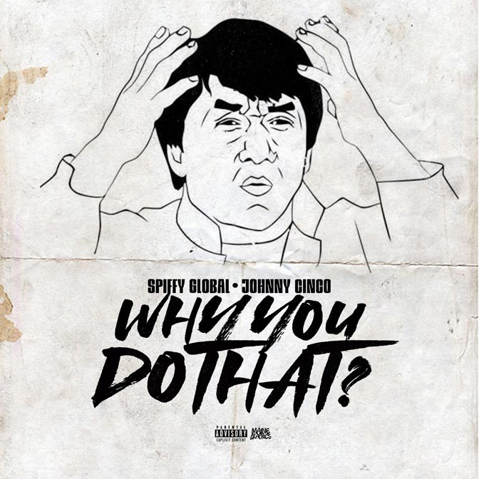 Johnny Cinco & Spiffy Global – Why You Do That