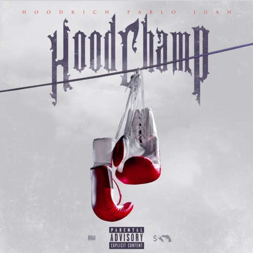 Hoodrich Pablo Juan – Hood Champ [Mixtape]