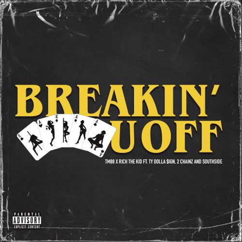 TM88 & Rich The Kid Ft. Ty Dolla $ign, 2 Chainz & Southside – Breakin’ U Off