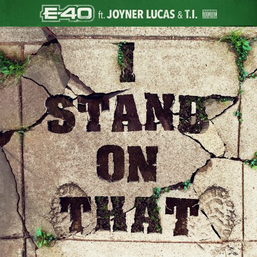E-40 Ft. Joyner Lucas & T.I. – I Stand On That