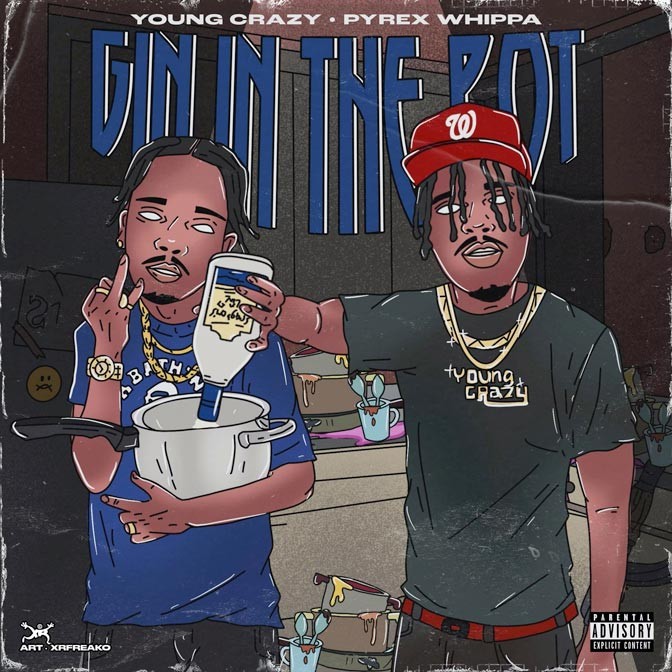 Young Crazy & Pyrex Whippa – Gin In The Pot [Mixtape]