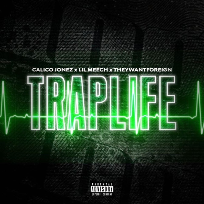 Calico Jonez Ft. Lil Meech & They Want Foreign – Trap Life