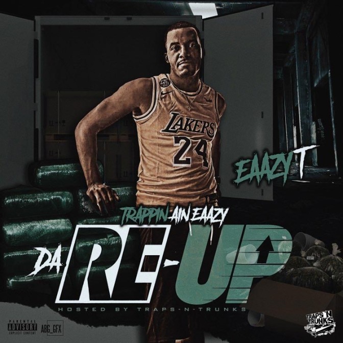 Eaazy T – Trappin Ain Eaazy (Da Re-Up) [Mixtape]