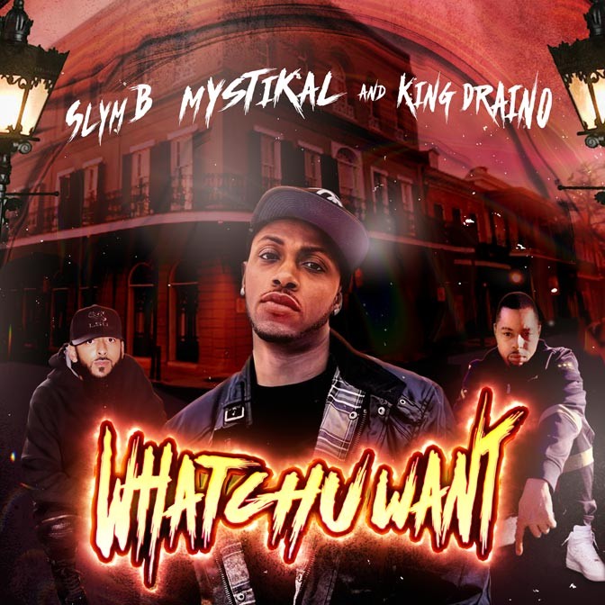 Slym B Ft. Mystikal & King Draino – Whatchu Want