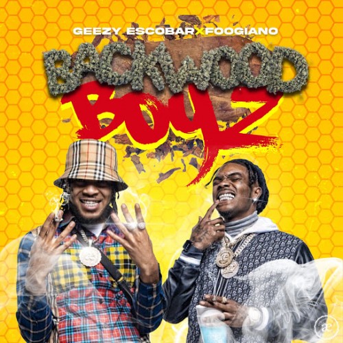 Geezy Escobar & Foogiano – Backwood Boyz [Album Stream]