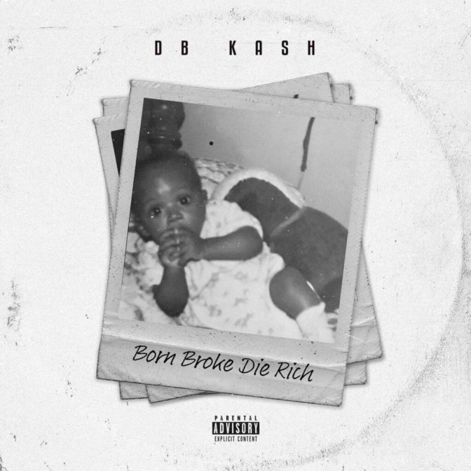DB Kash – Born Broke Die Rich [Album Stream]