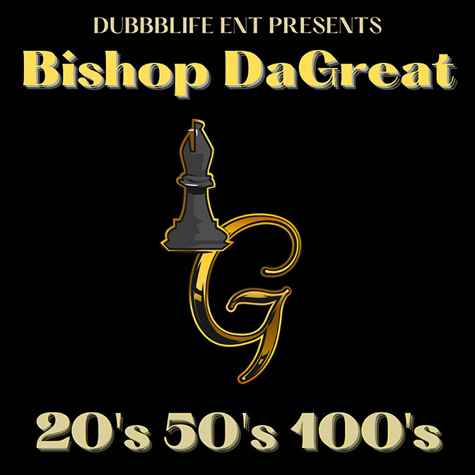 Bishop DaGreat – 20’s 50’s 100’s